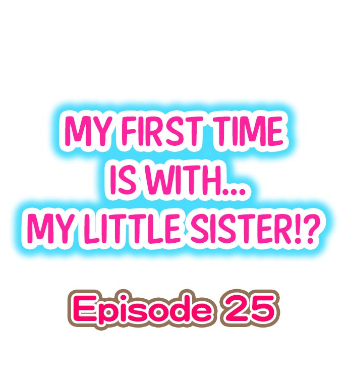 My First Time is with.... My Little Sister?! Ch.25