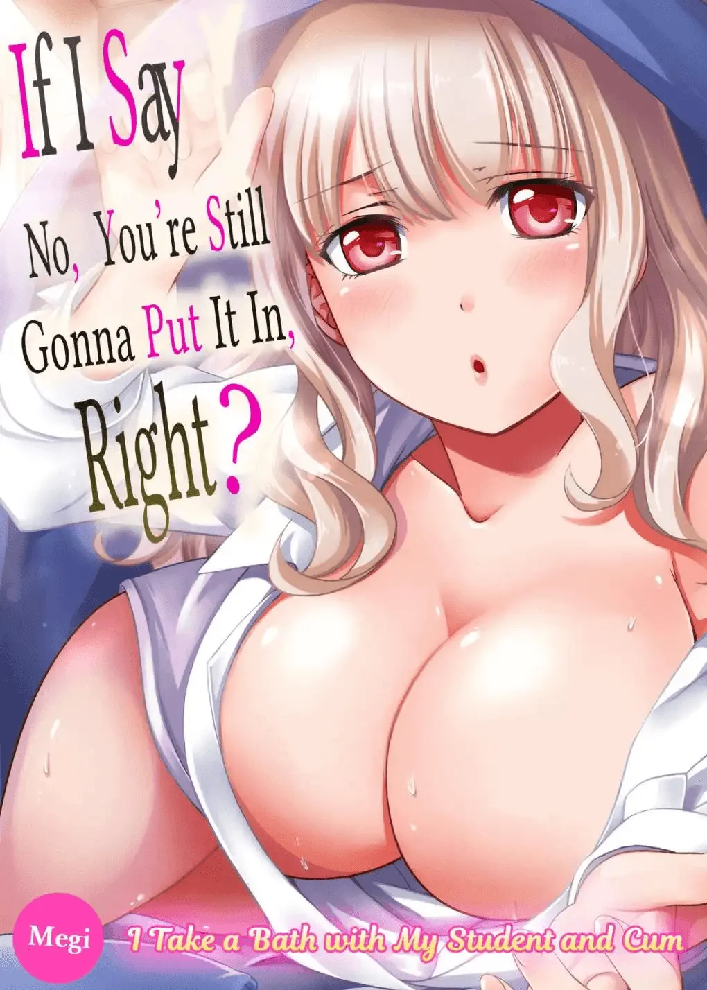 Damette Itte mo Sounyuu reru ndesho?~ Seito to Ofuro de Majiiki Doukyo 1 | If I Say No, You're Still Gonna Put It In, Right? - I Take a Bath with My Student and Cum 1
