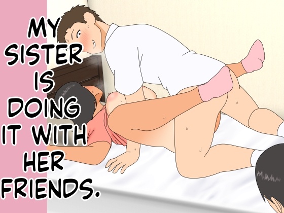 My Older Sister Is Having Sex with My Friend