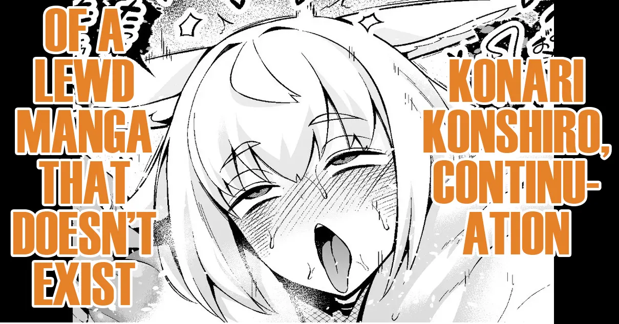 Konari Konshiro, Sonzaishinai Ero Manga no Tsudzuki! |  Konari Konshiro, Continuation of a Lewd Manga That Doesn’t Exist